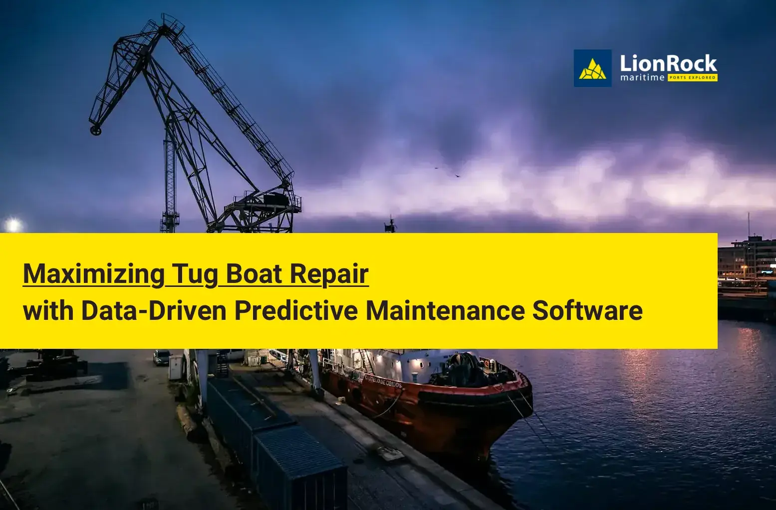 Data-driven preventive maintenance for tugboats - Maximizing Tug Boat Repair with Data-Driven Predictive Maintenance Software