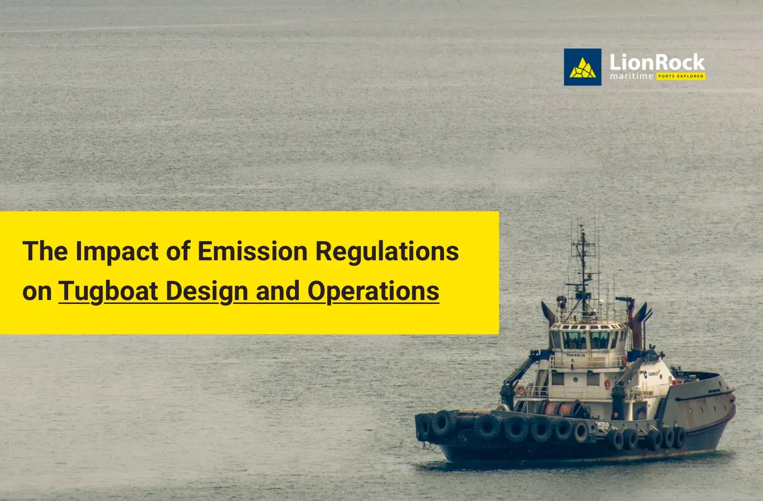 The Impact of Maritime Emissions Regulations on Tugboat Design and Operations LionRock Maritime