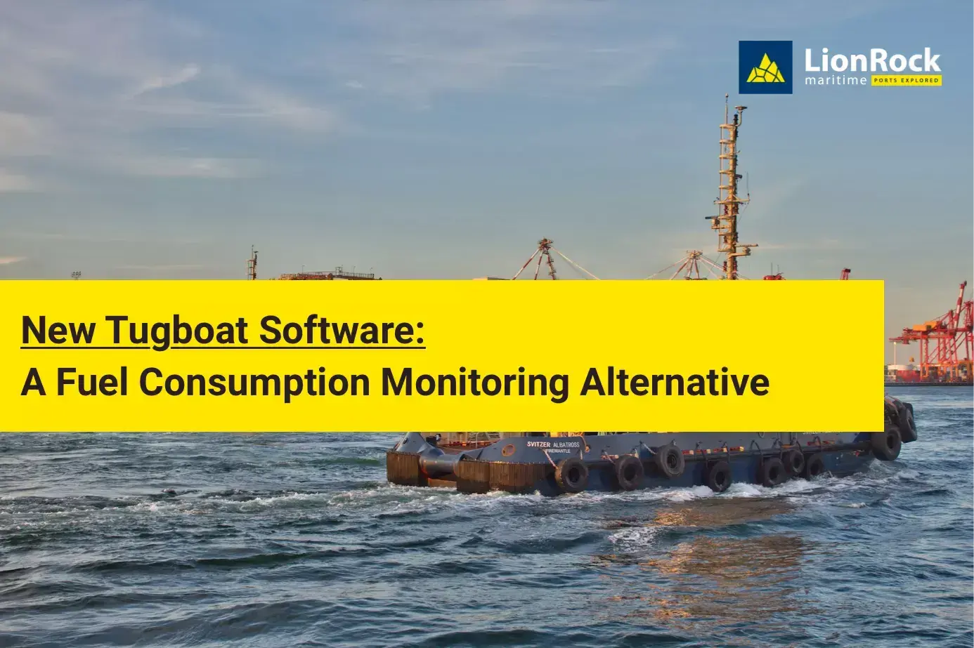 LionRock Maritime - New Tugboat Software: A Fuel Consumption Monitoring Alternative | 2025